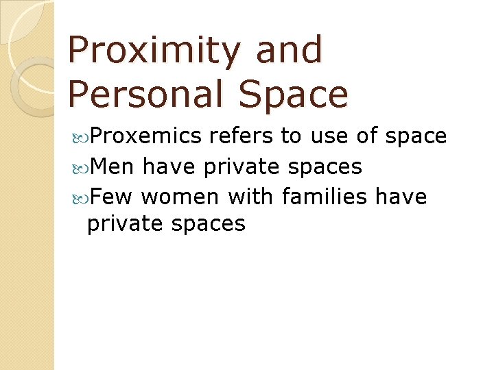 Proximity and Personal Space Proxemics refers to use of space Men have private spaces