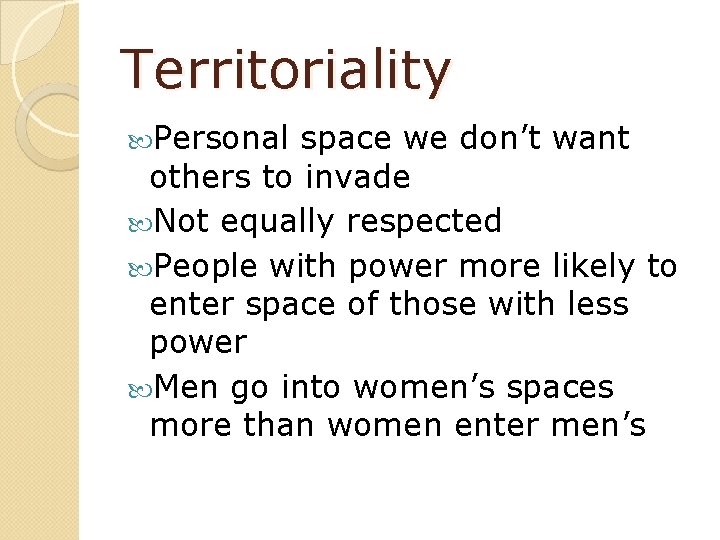 Territoriality Personal space we don’t want others to invade Not equally respected People with