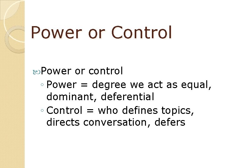 Power or Control Power or control ◦ Power = degree we act as equal,