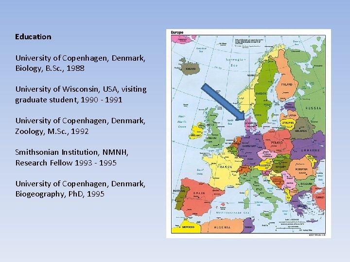 Education University of Copenhagen, Denmark, Biology, B. Sc. , 1988 University of Wisconsin, USA,