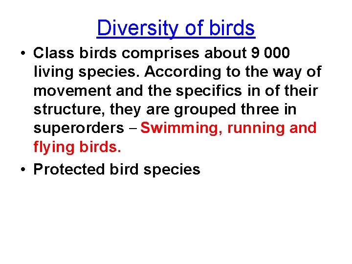 Diversity of birds • Class birds comprises about 9 000 living species. According to