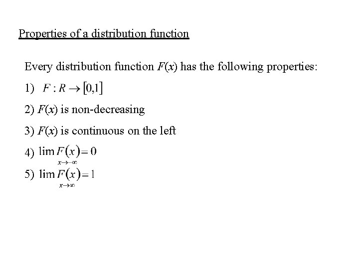 Properties of a distribution function Every distribution function F(x) has the following properties: 1)