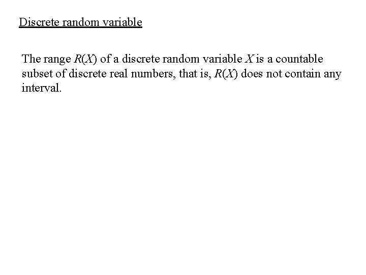 Discrete random variable The range R(X) of a discrete random variable X is a