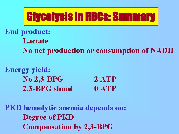 Glycolysis in RBCs: Summary End product: Lactate No net production or consumption of NADH