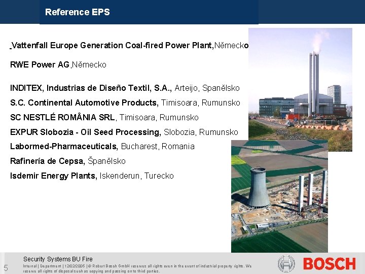Reference EPS Vattenfall Europe Generation Coal-fired Power Plant, Německo RWE Power AG, Německo INDITEX,