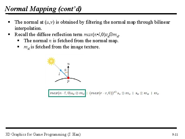 Normal Mapping (cont’d) § The normal at (u, v) is obtained by filtering the