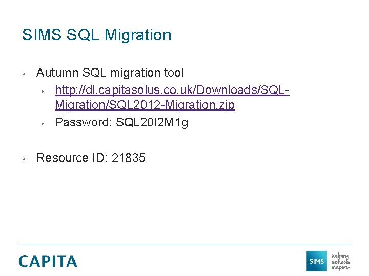 SIMS SQL Migration • • Autumn SQL migration tool • http: //dl. capitasolus. co.