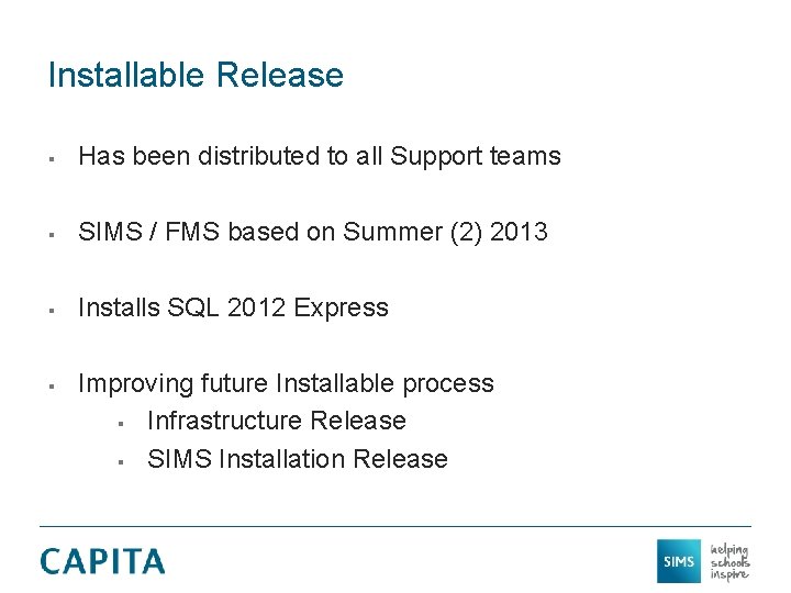 Installable Release § Has been distributed to all Support teams § SIMS / FMS