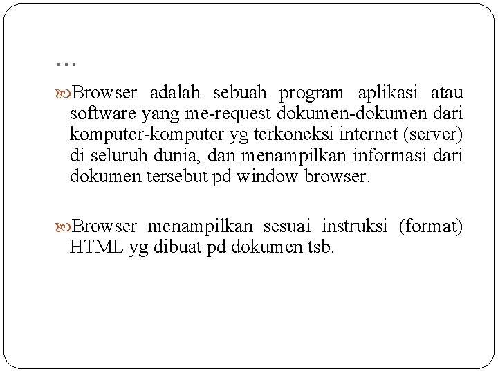 . . . Browser adalah sebuah program aplikasi atau software yang me-request dokumen-dokumen dari . . . Browser adalah sebuah program aplikasi atau software yang me-request dokumen-dokumen dari