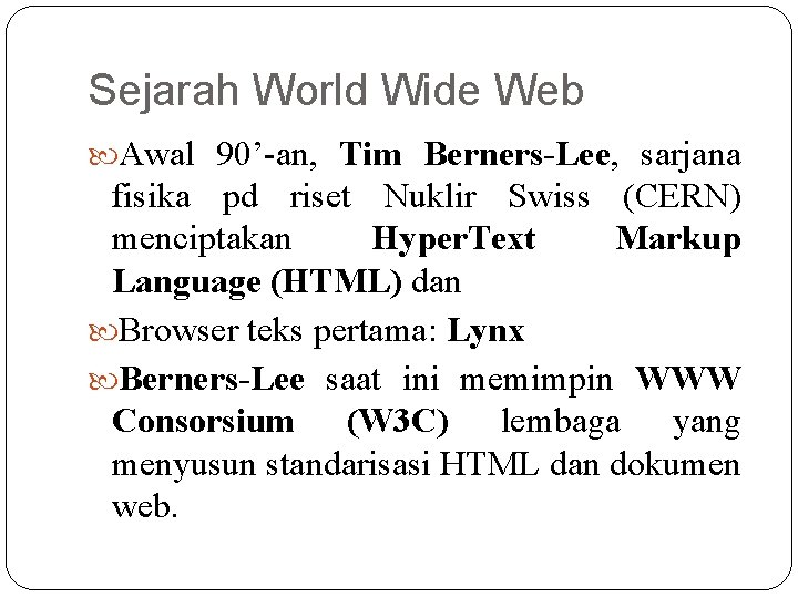 Sejarah World Wide Web Awal 90’-an, Tim Berners-Lee, sarjana fisika pd riset Nuklir Swiss Sejarah World Wide Web Awal 90’-an, Tim Berners-Lee, sarjana fisika pd riset Nuklir Swiss
