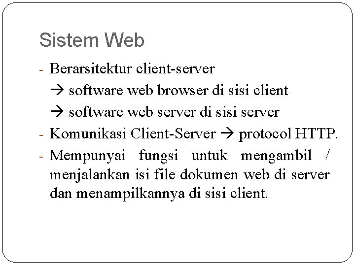 Sistem Web - Berarsitektur client-server software web browser di sisi client software web server Sistem Web - Berarsitektur client-server software web browser di sisi client software web server