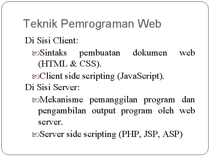 Teknik Pemrograman Web Di Sisi Client: Sintaks pembuatan dokumen web (HTML & CSS). Client Teknik Pemrograman Web Di Sisi Client: Sintaks pembuatan dokumen web (HTML & CSS). Client