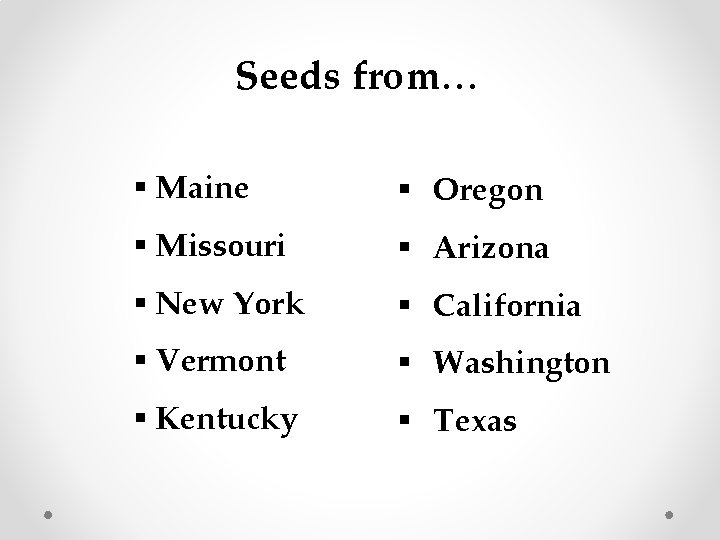 Seeds from… § Maine § Oregon § Missouri § Arizona § New York §