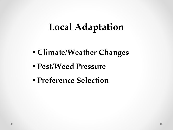 Local Adaptation § Climate/Weather Changes § Pest/Weed Pressure § Preference Selection 