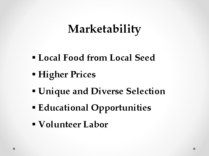 Marketability § Local Food from Local Seed § Higher Prices § Unique and Diverse