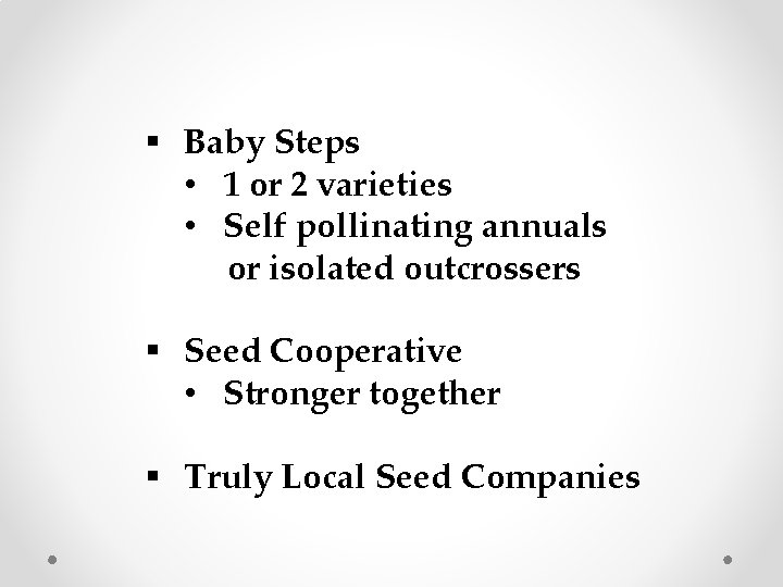 § Baby Steps • 1 or 2 varieties • Self pollinating annuals or isolated