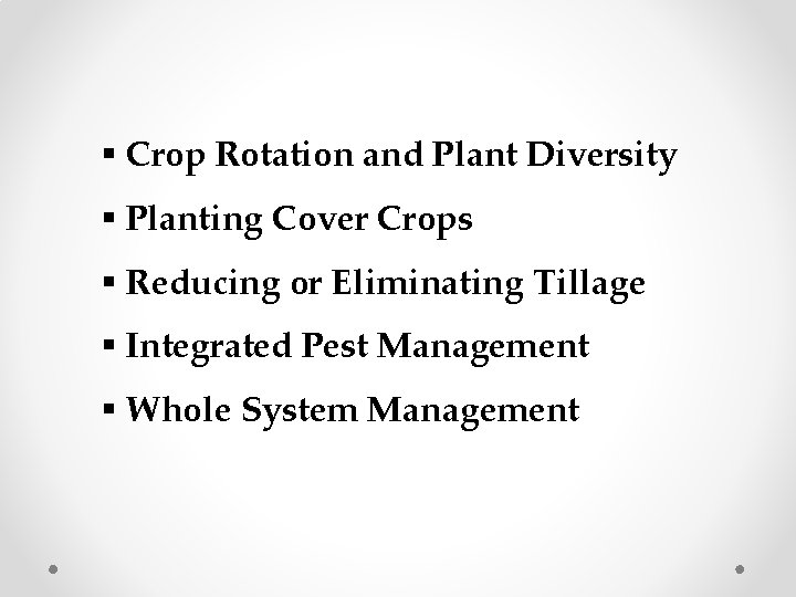 § Crop Rotation and Plant Diversity § Planting Cover Crops § Reducing or Eliminating