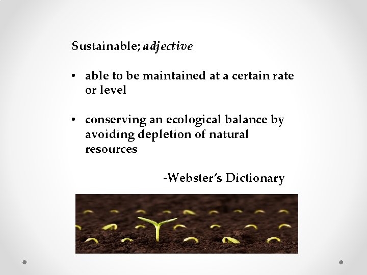 Sustainable; adjective • able to be maintained at a certain rate or level •