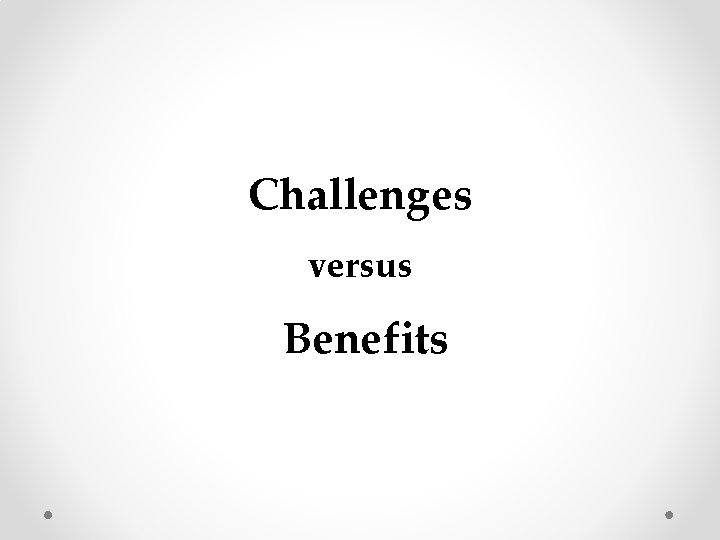 Challenges versus Benefits 