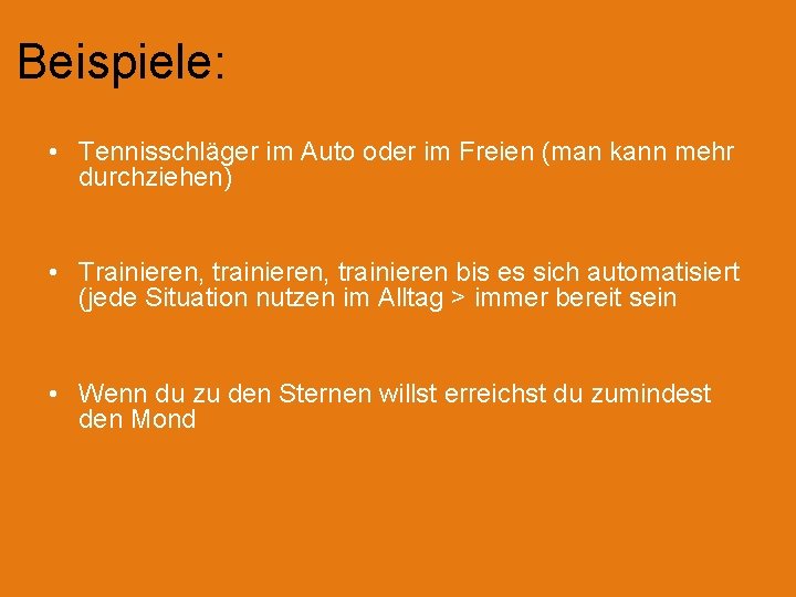 Beispiele: • Tennisschläger im Auto oder im Freien (man kann mehr durchziehen) • Trainieren,