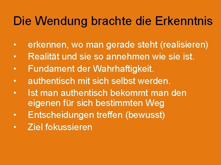 Die Wendung brachte die Erkenntnis • • erkennen, wo man gerade steht (realisieren) Realität