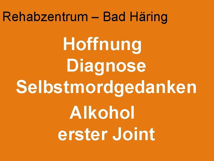 Rehabzentrum – Bad Häring Hoffnung Diagnose Selbstmordgedanken Alkohol erster Joint 