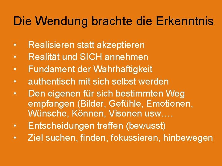 Die Wendung brachte die Erkenntnis • • Realisieren statt akzeptieren Realität und SICH annehmen