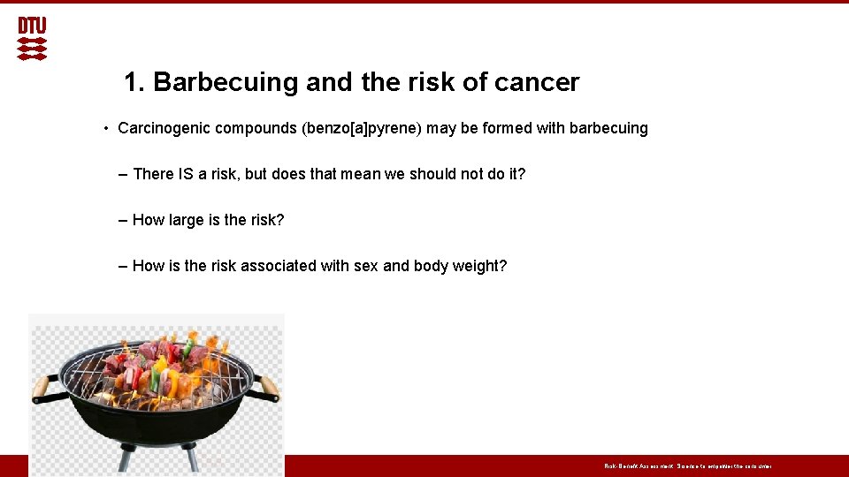 1. Barbecuing and the risk of cancer • Carcinogenic compounds (benzo[a]pyrene) may be formed