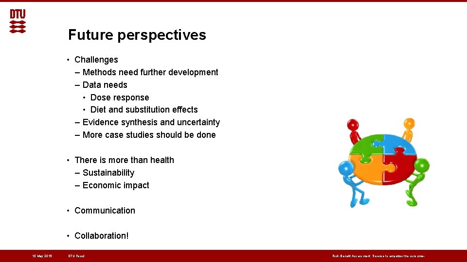 Future perspectives • Challenges – Methods need further development – Data needs • Dose