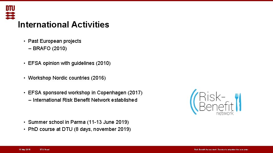 International Activities • Past European projects – BRAFO (2010) • EFSA opinion with guidelines