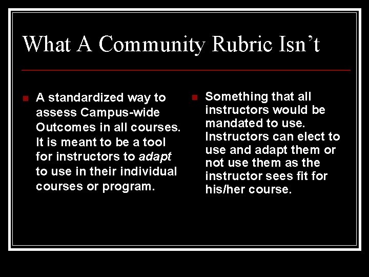 What A Community Rubric Isn’t n A standardized way to assess Campus-wide Outcomes in