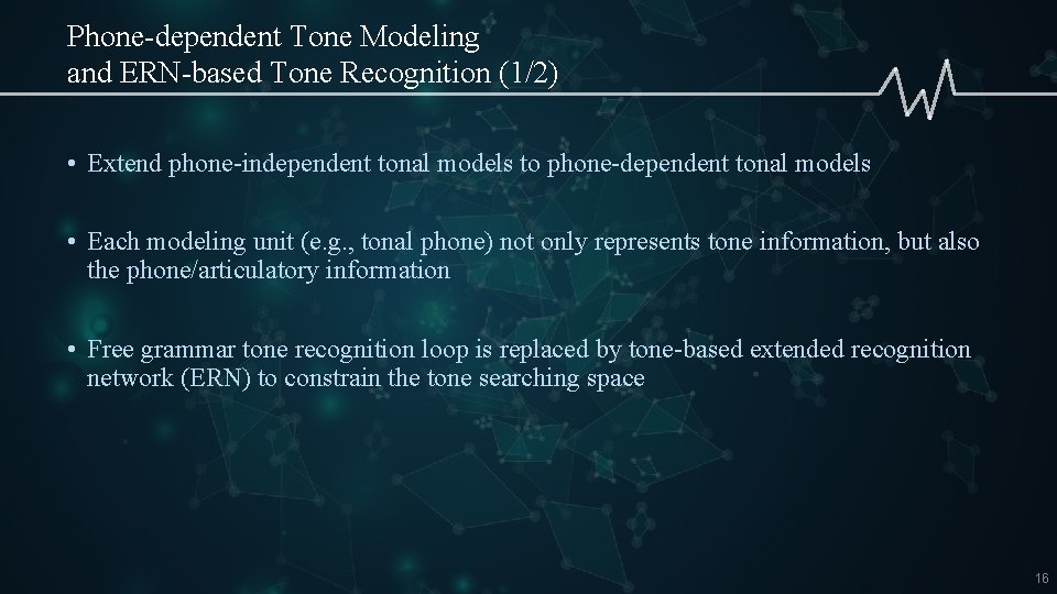 Phone-dependent Tone Modeling and ERN-based Tone Recognition (1/2) • Extend phone-independent tonal models to