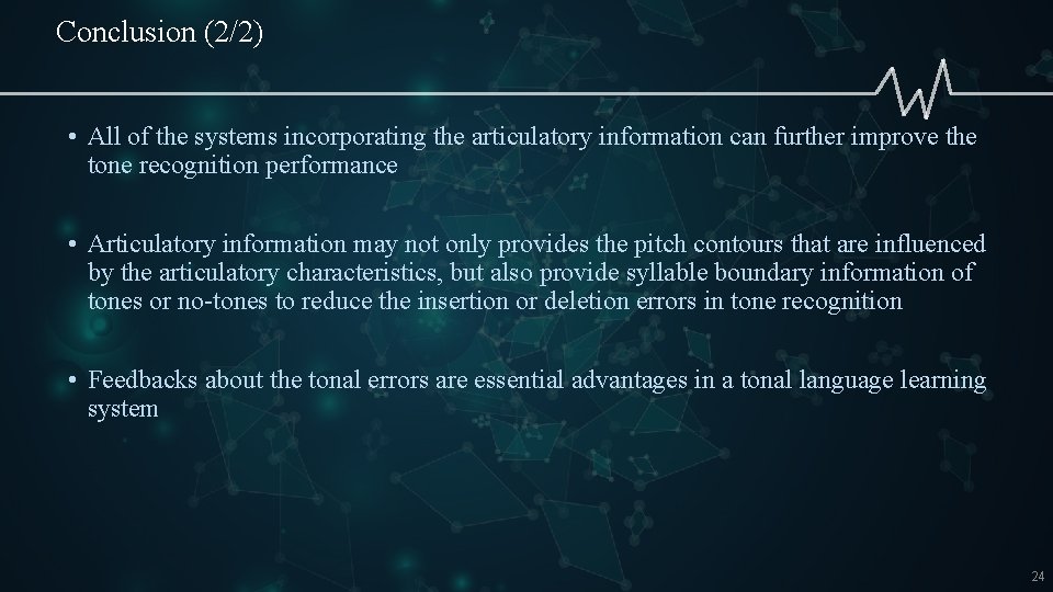 Conclusion (2/2) • All of the systems incorporating the articulatory information can further improve