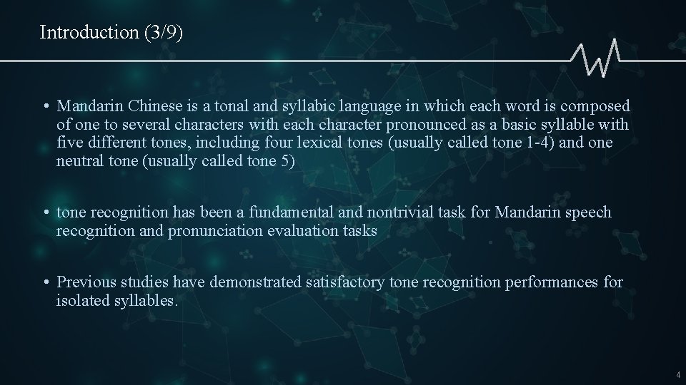Introduction (3/9) • Mandarin Chinese is a tonal and syllabic language in which each
