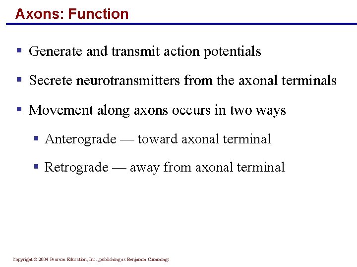 Axons: Function § Generate and transmit action potentials § Secrete neurotransmitters from the axonal