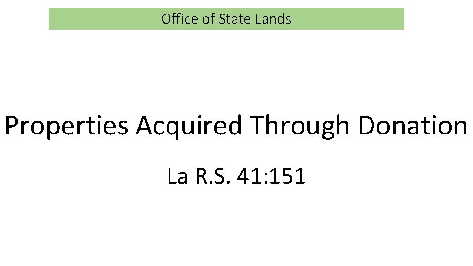 Office of State Lands Properties Acquired Through Donation La R. S. 41: 151 