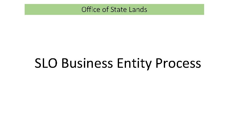 Office of State Lands SLO Business Entity Process 