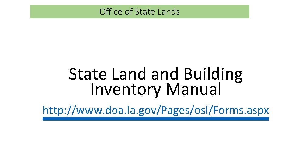 Office of State Lands State Land Building Inventory Manual http: //www. doa. la. gov/Pages/osl/Forms.