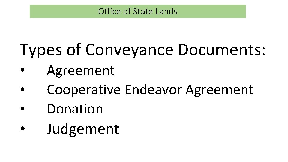 Office of State Lands Types of Conveyance Documents: • • • Agreement Cooperative Endeavor