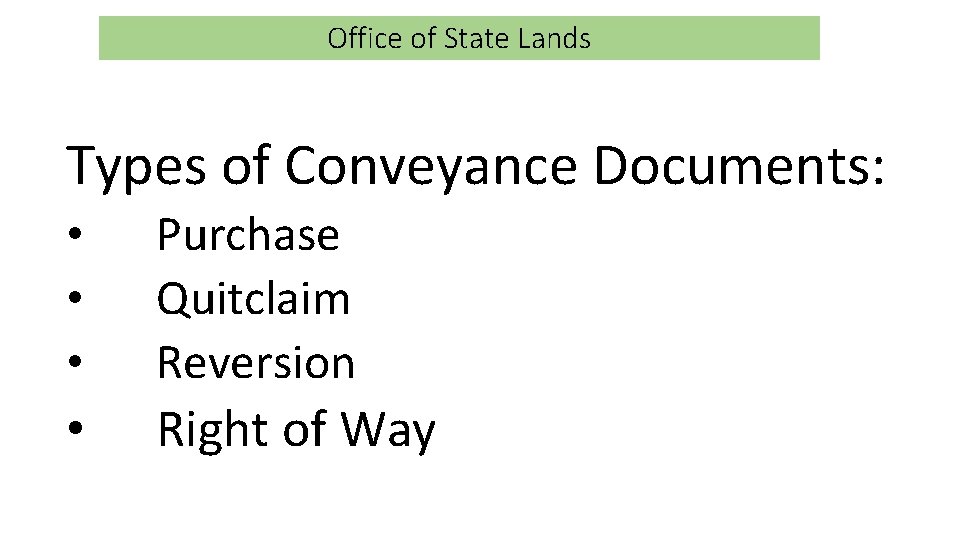 Office of State Lands Types of Conveyance Documents: • • • Purchase Quitclaim Reversion