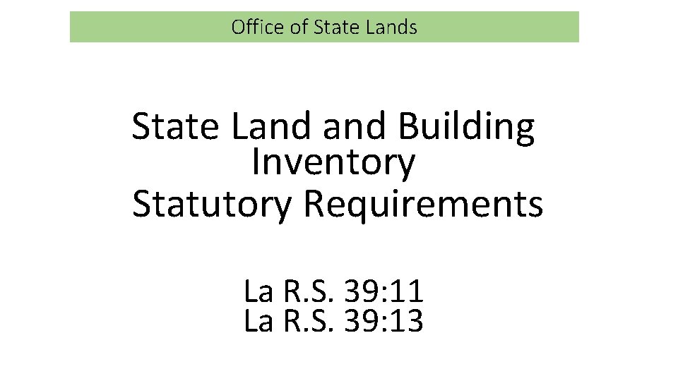 Office of State Lands State Land Building Inventory Statutory Requirements La R. S. 39:
