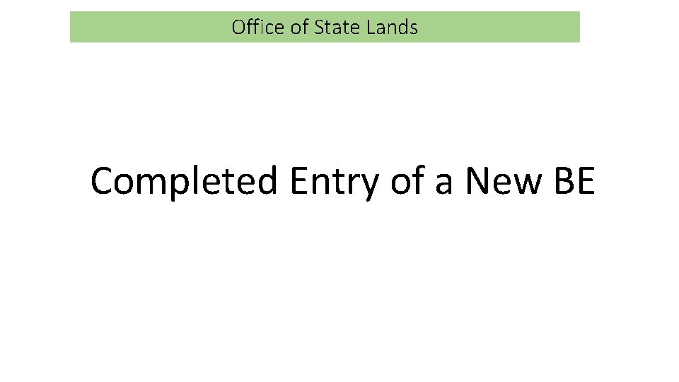 Office of State Lands Completed Entry of a New BE 