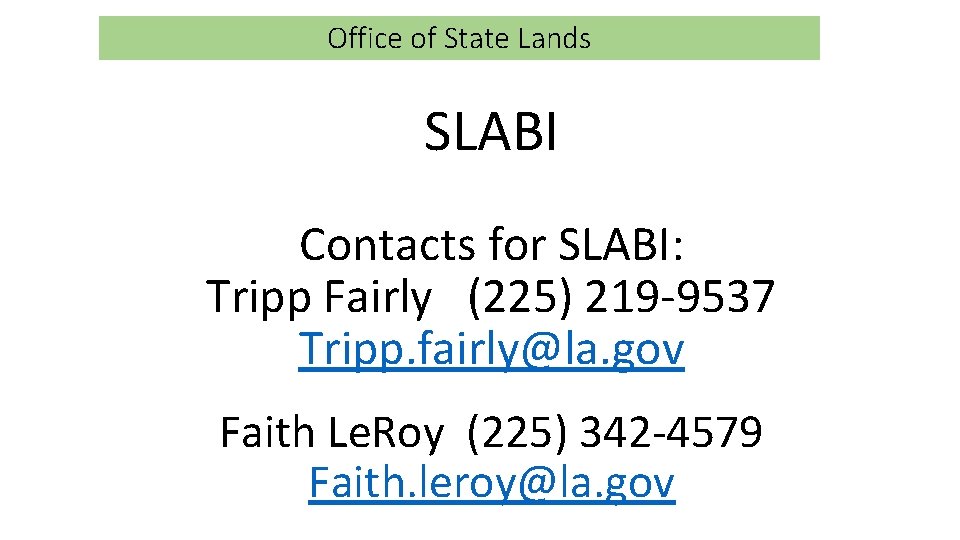 Office of State Lands SLABI Contacts for SLABI: Tripp Fairly (225) 219 -9537 Tripp.