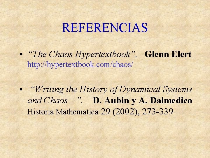 REFERENCIAS • “The Chaos Hypertextbook”, Glenn Elert http: //hypertextbook. com/chaos/ • “Writing the History
