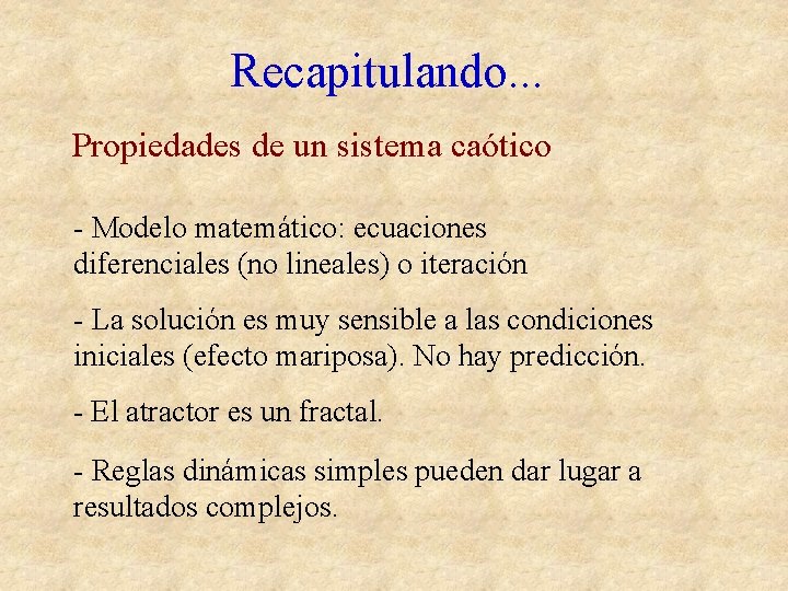 Recapitulando. . . Propiedades de un sistema caótico - Modelo matemático: ecuaciones diferenciales (no