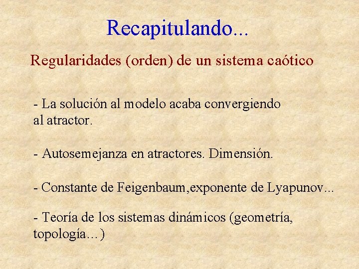 Recapitulando. . . Regularidades (orden) de un sistema caótico - La solución al modelo