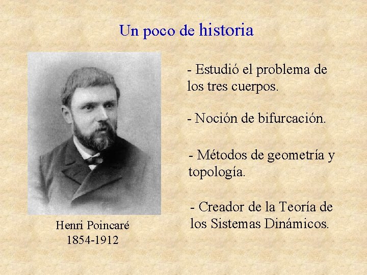 Un poco de historia - Estudió el problema de los tres cuerpos. - Noción