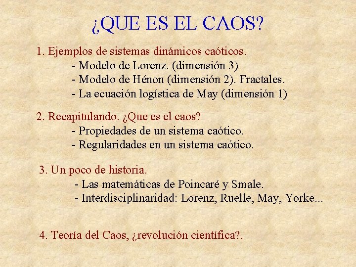 ¿QUE ES EL CAOS? 1. Ejemplos de sistemas dinámicos caóticos. - Modelo de Lorenz.