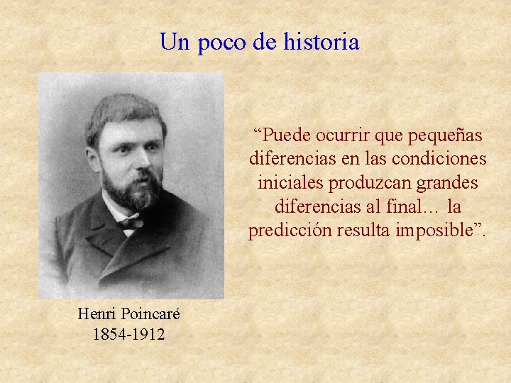 Un poco de historia “Puede ocurrir que pequeñas diferencias en las condiciones iniciales produzcan