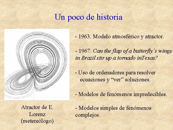 Un poco de historia - 1963. Modelo atmosférico y atractor. - 1967. Can the